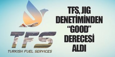 TFS, JIG Denetiminden “Good” Derecesi Aldı