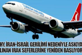 THY, İran-İsrail Gerilimi Nedeniyle Askıya Alınan Irak Seferlerine Yeniden Başlıyor