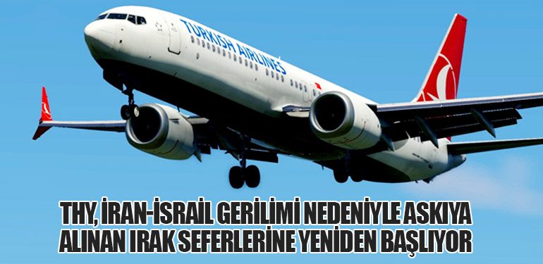 THY, İran-İsrail Gerilimi Nedeniyle Askıya Alınan Irak Seferlerine Yeniden Başlıyor