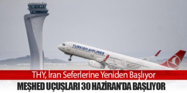 THY, İran Seferlerine Yeniden Başlıyor: Meşhed Uçuşları 30 Haziran’da Başlıyor 15 Haberler Cumhurbaşkanı THY, İran Seferlerine Yeniden Başlıyor: Meşhed Uçuşları 30 Haziran’da Başlıyor