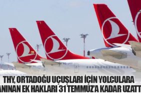 THY, Ortadoğu Uçuşları İçin Yolculara Tanınan Ek Hakları 31 Temmuz’a Kadar Uzattı