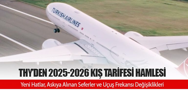 THY’den 2025-2026 Kış Tarifesi Hamlesi: Yeni Hatlar, Askıya Alınan Seferler ve Uçuş Frekansı Değişiklikleri