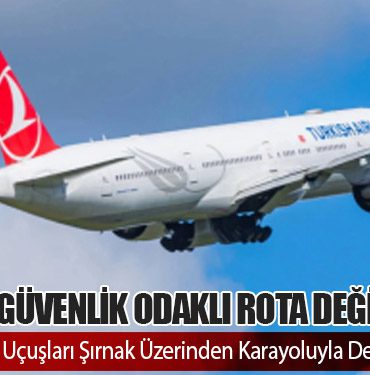 THY’den Güvenlik Odaklı Rota Değişikliği: İstanbul-Erbil Uçuşları Şırnak Üzerinden Karayoluyla Devam Ediyor 4 Köşe Yazıları THY’den Güvenlik Odaklı Rota Değişikliği: İstanbul-Erbil Uçuşları Şırnak Üzerinden Karayoluyla Devam Ediyor
