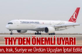 THY’den Önemli Uyarı: İran, Irak, Suriye ve Ürdün Uçuşları İptal Edildi