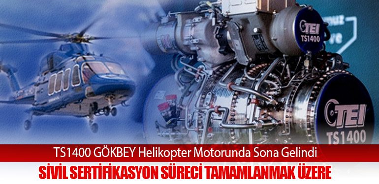 TS1400 GÖKBEY Helikopter Motorunda Sona Gelindi: Sivil Sertifikasyon Süreci Tamamlanmak Üzere
