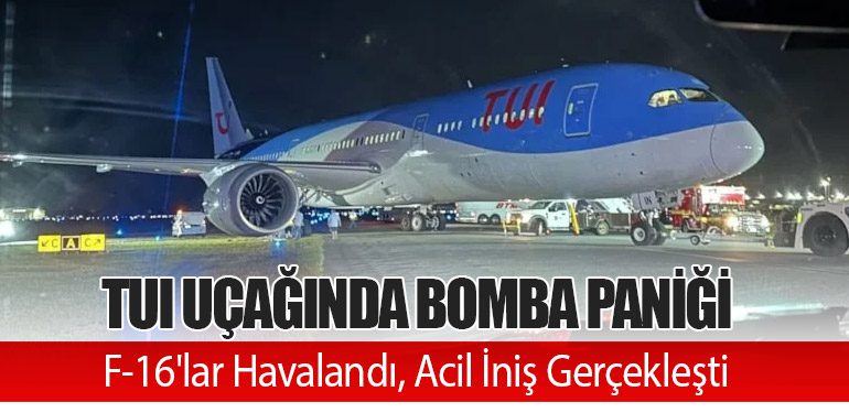 TUI Uçağında Bomba Paniği: F-16'lar Havalandı, Acil İniş Gerçekleşti