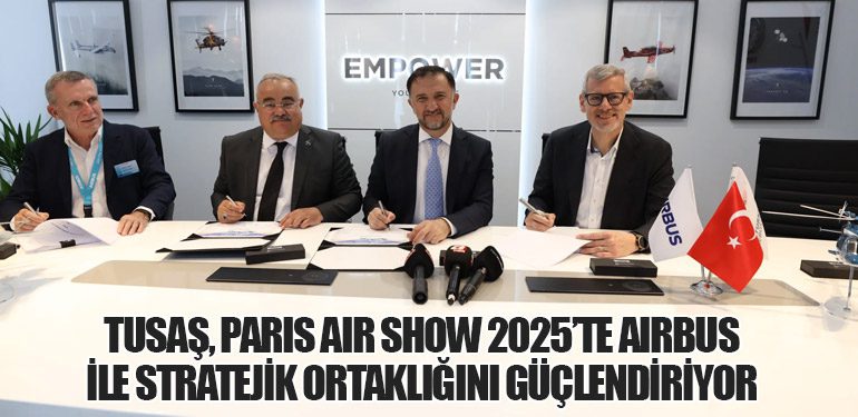 TUSAŞ, Paris Air Show 2025’te Airbus ile Stratejik Ortaklığını Güçlendiriyor