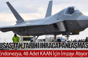 TUSAŞ’tan Tarihi İhracat Anlaşması: Endonezya, 48 Adet KAAN İçin İmzayı Atıyor