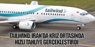 Tailwind, İran’da Kriz Ortasında Hızlı Tahliye Gerçekleştirdi 11 Haberler Pegasus Tailwind, İran’da Kriz Ortasında Hızlı Tahliye Gerçekleştirdi
