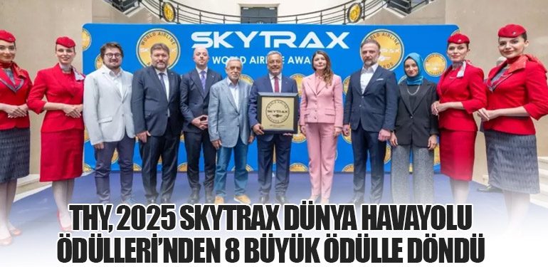 Türk Hava Yolları, 2025 Skytrax Dünya Havayolu Ödülleri’nden 8 Büyük Ödülle Döndü