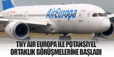 Türk Hava Yolları, Air Europa ile Potansiyel Ortaklık Görüşmelerine Başladı