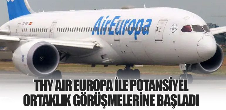 Türk Hava Yolları, Air Europa ile Potansiyel Ortaklık Görüşmelerine Başladı