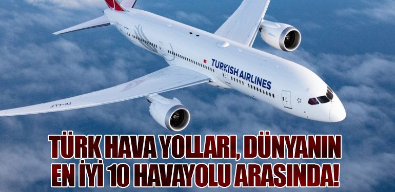 Türk Hava Yolları, Dünyanın En İyi 10 Havayolu Arasında!