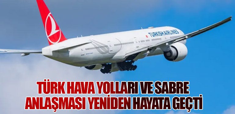 Türk Hava Yolları ve Sabre Arasında Stratejik Teknoloji ve Dağıtım Anlaşması Yeniden Hayata Geçti