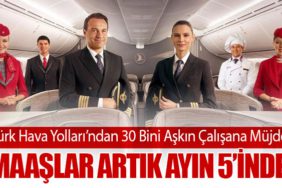 Türk Hava Yolları’ndan 30 Bini Aşkın Çalışana Müjde: Maaşlar Artık Ayın 5’inde