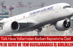 Türk Hava Yolları’ndan Kurban Bayramı’na Özel 378 Ek Sefer ve Yeni Uluslararası İş Birlikleri