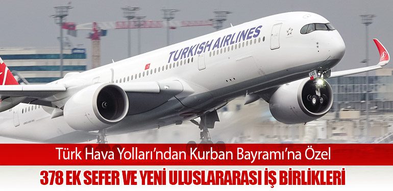 Türk Hava Yolları’ndan Kurban Bayramı’na Özel 378 Ek Sefer ve Yeni Uluslararası İş Birlikleri