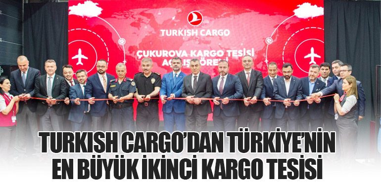 Turkish Cargo’dan Türkiye’nin En Büyük İkinci Kargo Tesisi