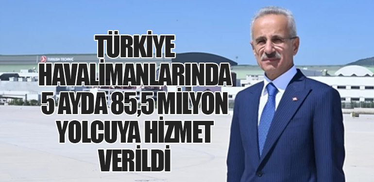 Türkiye Havalimanlarında 5 Ayda 85,5 Milyon Yolcuya Hizmet Verildi