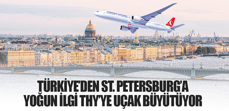 Türkiye’den St. Petersburg’a yoğun ilgi THY’ye uçak büyütüyor
