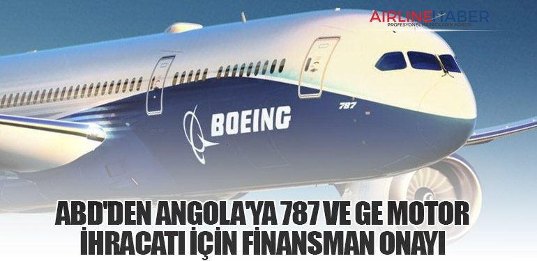 ABD'den Angola'ya 787 ve GE Motor İhracatı İçin Finansman Onayı