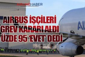 AIRBUS İŞÇİLERİ GREV KARARI ALDI: YÜZDE 95 ‘EVET’ DEDİ