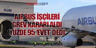 AIRBUS İŞÇİLERİ GREV KARARI ALDI: YÜZDE 95 ‘EVET’ DEDİ 6 Haberler TURİST AIRBUS İŞÇİLERİ GREV KARARI ALDI: YÜZDE 95 ‘EVET’ DEDİ