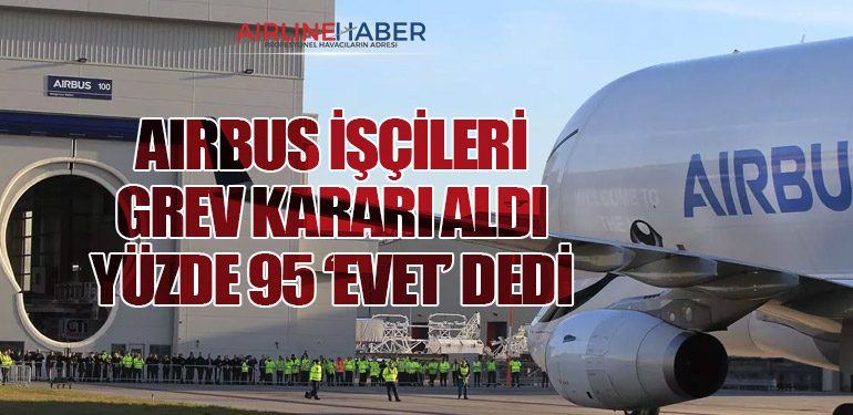 AIRBUS İŞÇİLERİ GREV KARARI ALDI: YÜZDE 95 ‘EVET’ DEDİ