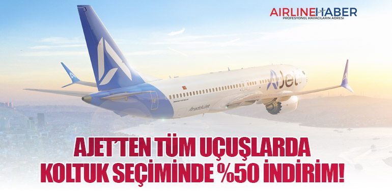 AJet’ten Tüm Uçuşlarda Koltuk Seçiminde Yüzde 50 İndirim Fırsatı!