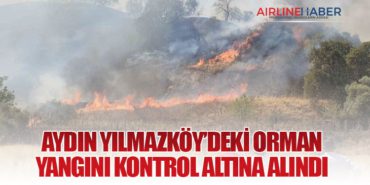 AYDIN YILMAZKÖY’DEKİ ORMAN YANGINI KONTROL ALTINA ALINDI 8 Haberler TURİST AYDIN YILMAZKÖY’DEKİ ORMAN YANGINI KONTROL ALTINA ALINDI