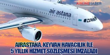 AirAstana, KEYVAN Havacılık ile 5 yıllık hizmet sözleşmesi imzaladı 12 Haberler Çelebi AirAstana, KEYVAN Havacılık ile 5 yıllık hizmet sözleşmesi imzaladı