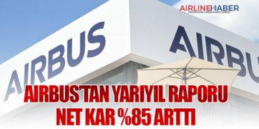 Airbus’tan Yarıyıl Raporu: Net Kar %85 Arttı