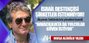 İsrail destekçisi şirketler istenmiyor! Akyürek: Sektörde kriz yönetimi önemli  “Havacılılıkta da yolcular güven istiyor”