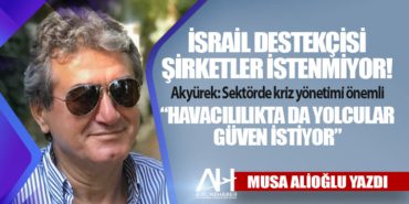 İsrail destekçisi şirketler istenmiyor! Akyürek: Sektörde kriz yönetimi önemli  “Havacılılıkta da yolcular güven istiyor”