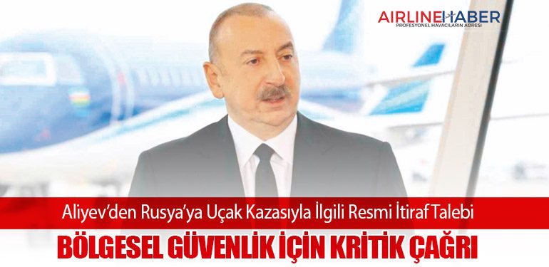 Aliyev’den Rusya’ya Uçak Kazasıyla İlgili Resmi İtiraf Talebi: Bölgesel Güvenlik İçin Kritik Çağrı