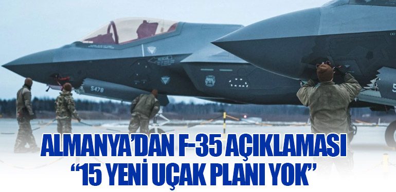 Almanya’dan F-35 Açıklaması: “15 Yeni Uçak Planı Yok”