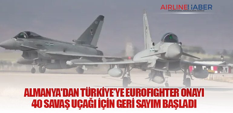 Almanya'dan Türkiye’ye Eurofighter Onayı: 40 Savaş Uçağı İçin Geri Sayım Başladı