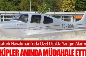 Atatürk Havalimanı'nda Özel Uçakta Yangın Alarmı: Ekipler Anında Müdahale Etti