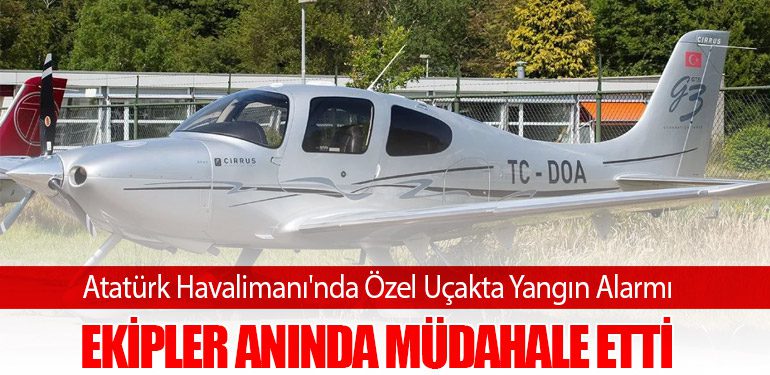 Atatürk Havalimanı'nda Özel Uçakta Yangın Alarmı: Ekipler Anında Müdahale Etti