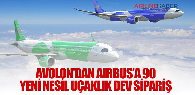 Avolon’dan Airbus’a 90 Yeni Nesil Uçaklık Dev Sipariş