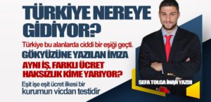 Türkiye Nereye Gidiyor?  Aynı İş, Farklı Ücret: Haksızlık Kime Yarıyor?