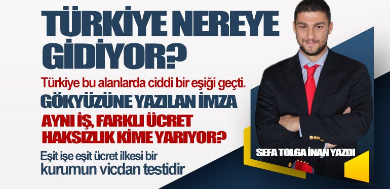 Türkiye Nereye Gidiyor?  Aynı İş, Farklı Ücret: Haksızlık Kime Yarıyor?