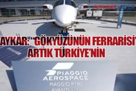 BAYKAR: “GÖKYÜZÜNÜN FERRARİSİ” ARTIK TÜRKİYE’NİN