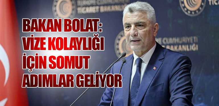 Bakan Bolat: Vize Kolaylığı İçin Somut Adımlar Geliyor