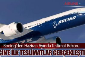Boeing'den Haziran Ayında Teslimat Rekoru: Çin’e İlk Teslimatlar Gerçekleşti