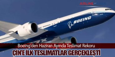 Boeing'den Haziran Ayında Teslimat Rekoru: Çin’e İlk Teslimatlar Gerçekleşti 6 Haberler THY Boeing’den Haziran Ayında Teslimat Rekoru: Çin’e İlk Teslimatlar Gerçekleşti