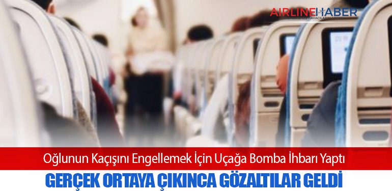 Oğlunun Kaçışını Engellemek İçin Uçağa Bomba İhbarı Yaptı: Gerçek Ortaya Çıkınca Gözaltılar Geldi