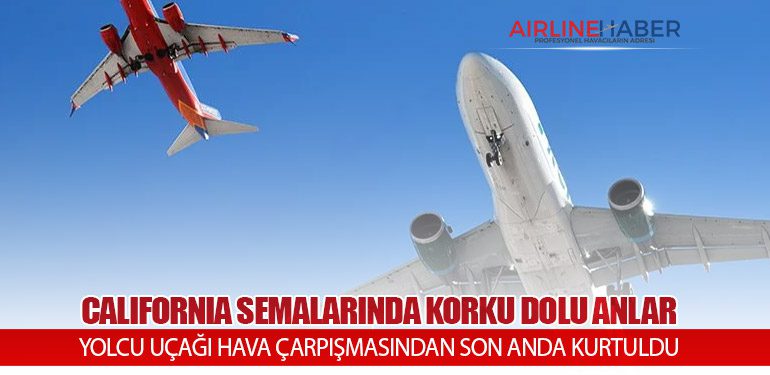CALIFORNIA SEMALARINDA KORKU DOLU ANLAR: YOLCU UÇAĞI HAVA ÇARPIŞMASINDAN SON ANDA KURTULDU