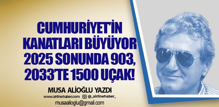 Cumhuriyet’in Kanatları Büyüyor: 2025 Sonunda 903, 2033’te 1500 Uçak!