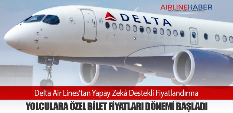 Delta Air Lines’tan Yapay Zekâ Destekli Fiyatlandırma: Yolculara Özel Bilet Fiyatları Dönemi Başladı